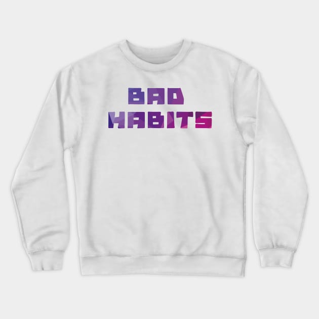 Bad habits Crewneck Sweatshirt by ivaostrogonac